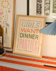 Girls Want Dinner Parties Art Print