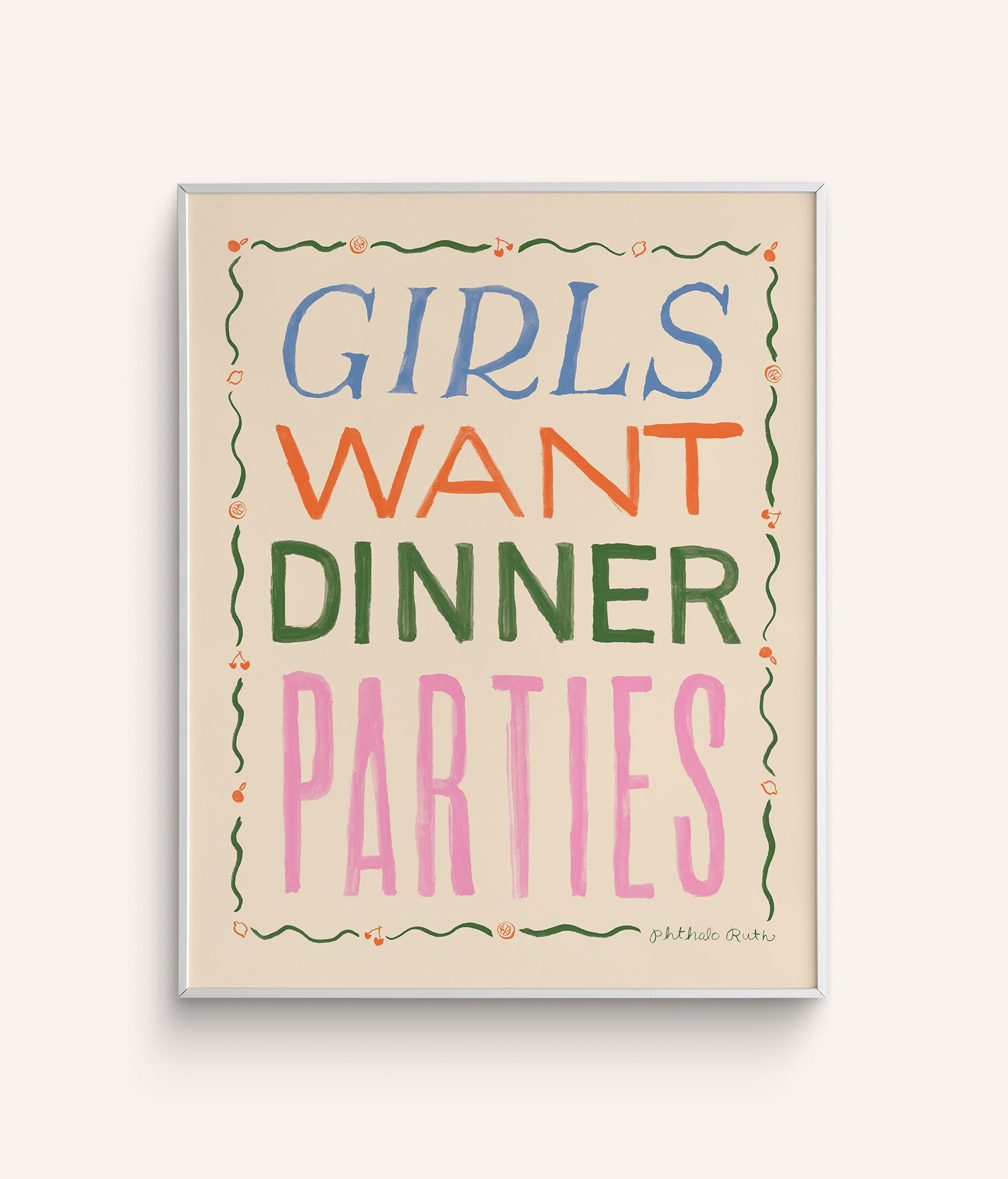 This print features the phrase "Girls Want Dinner Parties" in varying colours with a simple border on a white background.